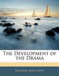 Brander Matthews The Development of the Drama 