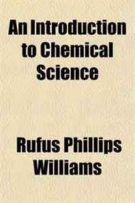 Rufus Phillips Williams An Introduction to Chemical Science 