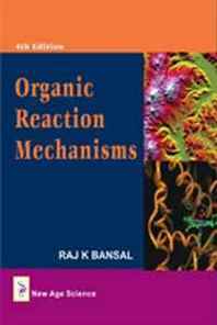 Raj K. Bansal Organic Reaction Mechanisms 