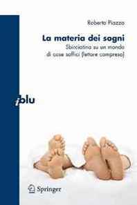Roberto Piazza La materia dei sogni: Sbirciatina su un mondo di cose soffici (lettore compreso) (I blu) (Italian Edition) 