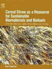 RunCang Sun Cereal Straw as a Resource for Sustainable Biomaterials and Biofuels: Chemistry, Extractives, Lignins, Hemicelluloses and Cellulose 