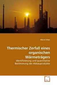 Marcel Klees Thermischer Zerfall eines organischen Warmetragers: Identifizierung und quantitative Bestimmung der Abbauprodukte (German Edition) 