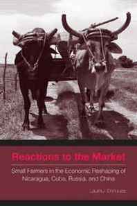 Laura J. Enriquez Reactions to the Market: Small Farmers in the Economic Reshaping of Nicaragua, Cuba, Russia, and China (Rural Study Series) 
