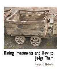 Francis C. Nicholas Mining Investments and How to Judge Them 