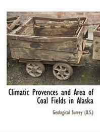 Geological Survey (U.S.) Climatic Provences and Area of Coal Fields in Alaska 