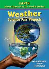 Robert Gardner Weather Science Fair Projects (Earth Science Projects Using the Scientific Method) 