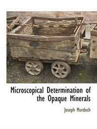Joseph Murdoch Microscopical Determination of the Opaque Minerals 
