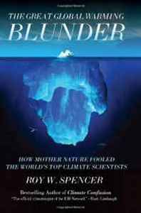 Roy W Spencer The Great Global Warming Blunder: How Mother Nature Fooled the World's Top Climate Scientists 