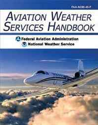 Federal Aviation Administration, National Weather Service Aviation Weather Services Handbook (Revised Edition) (Advisory Circular  00-45f) 