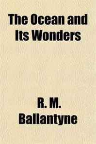 R. M. Ballantyne The Ocean and Its Wonders 