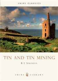 R. Atkinson Tin and Tin Mining (Shire Library) 
