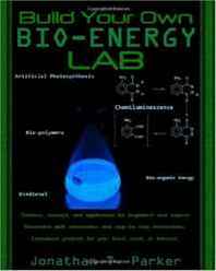 Jonathan T Parker Build Your Own Bio-Energy Lab (Volume 2) 