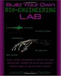 Jonathan T Parker Build Your Own Bio-Engineering Lab (Volume 3) 