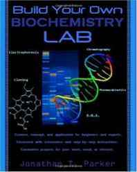 Jonathan T Parker Build Your Own Biochemistry Lab (Volume 1) 