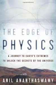Anil Ananthaswamy The Edge of Physics: A Journey to Earth's Extremes to Unlock the Secrets of the Universe 