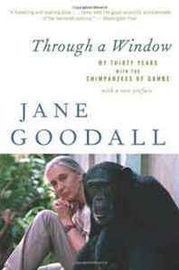 Jane Goodall Through a Window: My Thirty Years with the Chimpanzees of Gombe 