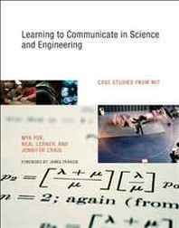 Mya Poe, Neal Lerner, Jennifer Craig Learning to Communicate in Science and Engineering: Case Studies from MIT 
