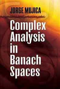 Jorge Mujica Complex Analysis in Banach Spaces 