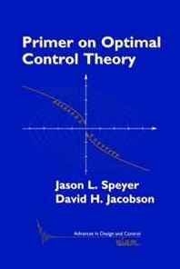Jason L. Speyer, David H. Jacobson Primer on Optimal Control Theory (Advances in Design and Control) 