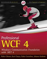 Pablo Cibraro, Kurt Claeys, Fabio Cozzolino, Johann Grabner Professional WCF 4: Windows Communication Foundation with .NET 4 