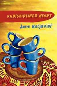 Jane Katjavivi Undisciplined Heart 