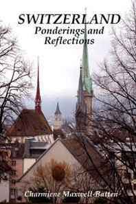 Charmiene E. Maxwell-Batten Switzerland - Ponderings and Reflections 