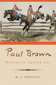M. L. Biscotti Paul Brown: Master of Equine Art 