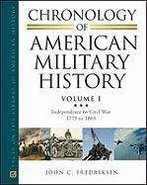 John C. Fredriksen Chronology of American Military History: Vol. 1 Independence to Civil War 1775 to 1865  Vol. 2 Indian Wars to World War II 1866 to 1945  Vol. 3 Cold War to the War on Terror 1946 to Present 