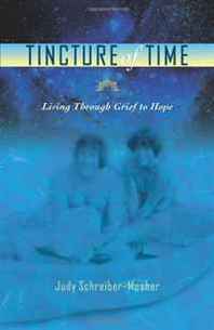 Judy Schreiber-Mosher Tincture of Time - Living Through Grief To Hope 