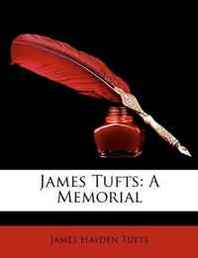 James Hayden Tufts James Tufts: A Memorial 