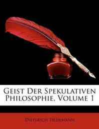 Dieterich Tiedemann Geist Der Spekulativen Philosophie, Volume 1 (German Edition) 
