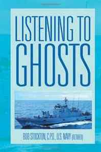 Bob Stockton C.P.O. U.S. Navy (retired) Listening To Ghosts 