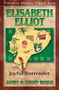 Janet Benge, Geoff Benge Elisabeth Elliot: Joyful Surrender (Christian Heroes: Then &  Now) 