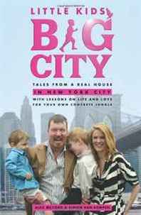 Alex McCord, Simon van Kempen Little Kids, Big City: Tales from a Real House in New York City (With Lessons on Life and Love for Your Own Concrete Jungle) 
