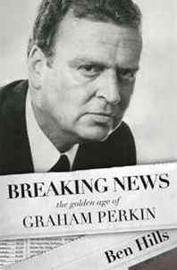Ben Hills Breaking News: The Golden Age of Graham Perkin 