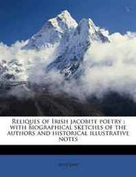 John Daly Reliques of Irish jacobite poetry: with biographical sketches of the authors and historical illustrative notes 