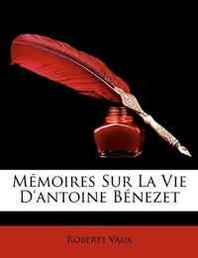 Roberts Vaux Memoires Sur La Vie D'antoine Benezet (French Edition) 