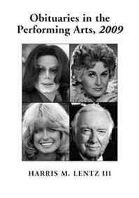 Harris M., III Lentz Obituaries in the Performing Arts, 2009: Film, Television, Radio, Theatre, Dance, Music, Cartoons and Pop Culture 