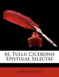 Reinhold Klotz M. Tullii Ciceronis Epistulae Selectae (Latin Edition) 