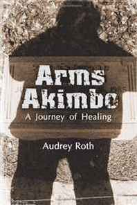 Audrey Roth Arms Akimbo: A Journey of Healing 