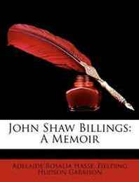 Adelaide Rosalia Hasse, Fielding Hudson Garrison John Shaw Billings: A Memoir 