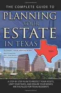 Linda Ashar The Complete Guide to Planning Your Estate in Texas: A Step-by-step Plan to Protect Your Assets, Limit Your Taxes, and Ensure Your Wishes Are Fulfilled for Texas Residents (Back-To-Basics) 