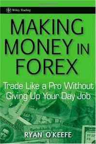 Beth Ritchie Making Money in Forex: Trade Like a Pro Without Giving Up Your Day Job (Wiley Trading) 
