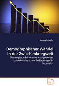 Johann Schupfer Demographischer Wandel in der Zwischenkriegszeit: Eine regional-historische Analyse unter soziookonomischen Bedingungen in Osterreich (German Edition) 