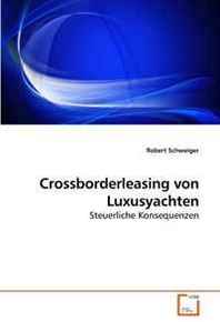 Robert Schweiger Crossborderleasing von Luxusyachten: Steuerliche Konsequenzen (German Edition) 