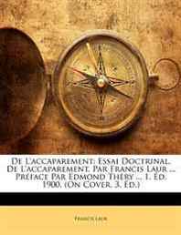 Francis Laur De L'accaparement: Essai Doctrinal. De L'accaparement, Par Francis Laur ... Preface Par Edmond Thery ... 1. Ed. 1900. (On Cover, 3. Ed.) (French Edition) 