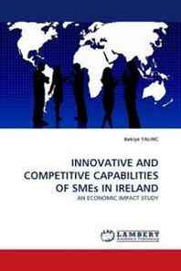 Bakiye YALINC Innovative AND Competitive Capabilities OF SMEs IN Ireland: AN Economic Impact Study 