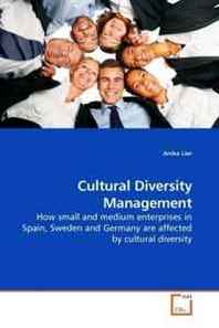 Anika Lier Cultural Diversity Management: How small and medium enterprises in Spain, Sweden and Germany are affected by cultural diversity 