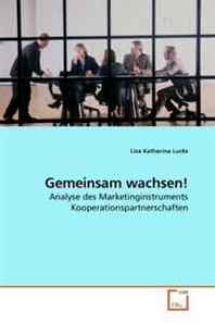 Lisa Katharina Lucks Gemeinsam wachsen!: Analyse des Marketinginstruments Kooperationspartnerschaften (German Edition) 