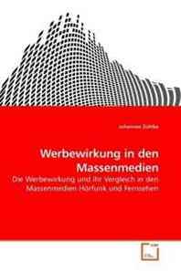 Johannes Zuhlke Werbewirkung in den Massenmedien: Die Werbewirkung und ihr Vergleich in den Massenmedien Horfunk und Fernsehen (German Edition) 